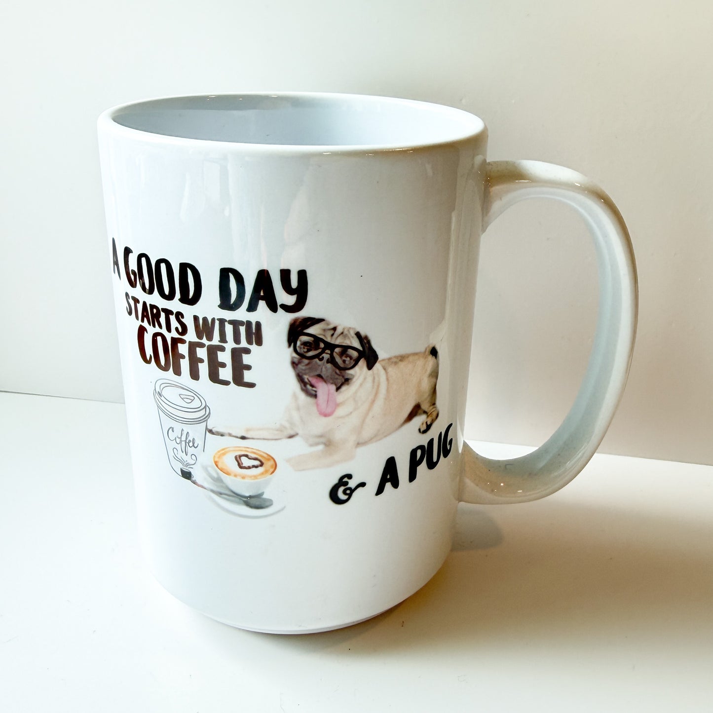 A Good Day Starts With Coffee and a Pug Ceramic Mug – 15 oz and 12 oz